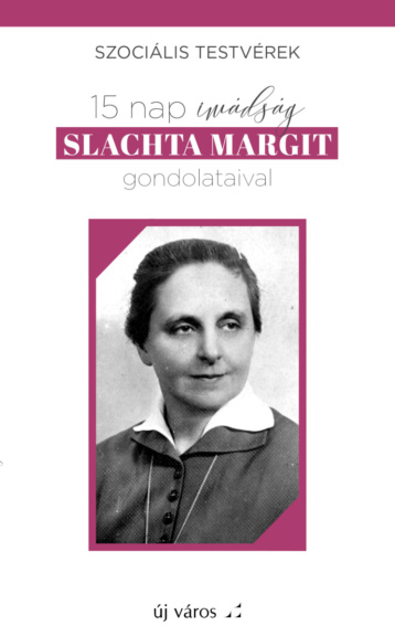 szocialis-testverek-15-nap-imadsag-slachta-margit-gondolataival