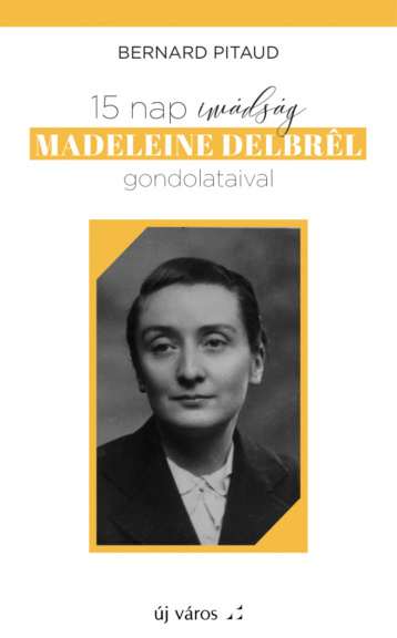 bernard-pitaud-15-nap-imadsag-madeleine-delbrel-gondolataival